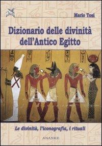 Dizionario delle divinità dell'antico Egitto. Le divinità, l'iconografia, i rituali - Mario Tosi - copertina