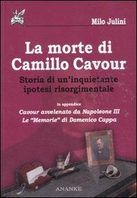 La morte di Camillo Cavour. Storia di un'inquietante ipotesi risorgimentale - Milo Julini - copertina