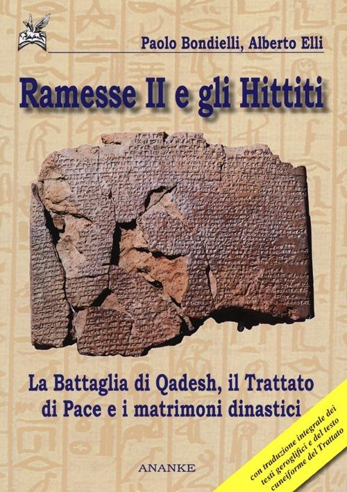 Ramesse II e gli Hittiti. La battaglia di Qadesh, il trattato di pace e i matrimoni dinastici - Alberto Elli,Paolo Bondielli - copertina