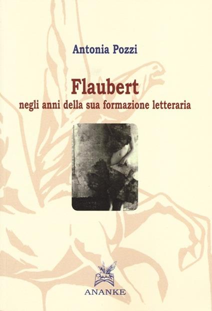 Flaubert negli anni della sua formazione letteraria - Antonia Pozzi - copertina