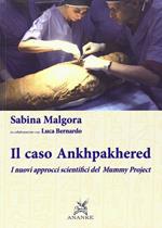 Il caso Ankhpakhered. I nuovi approcci scientifici del Mummy project