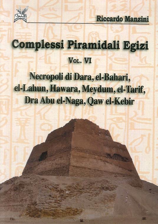 Complessi piramidali egizi. Vol. 6: Necropoli di Dara, el-Bahari, el-Lahun... - Riccardo Manzini - copertina