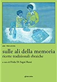 Sulle ali della memoria. Ricette tradizionali ebraiche - Frida Di Segni Russi - copertina