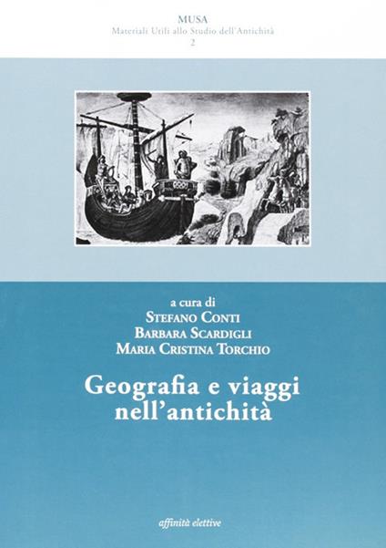 Geografia e viaggi nell'antichità - Stefano Conti,Barbara Scardigli,M. Cristina Torchio - copertina