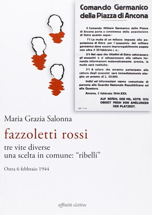 Fazzoletti Rossi. Tre vite diverse, una scelta comune. «Ribelli». (Ostra, 6 febbraio 1944) - Maria Grazia Salonna - copertina