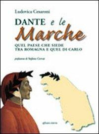 Dante e le Marche. Quel paese che siede tra Romagna e quel di Carlo - Ludovica Cesaroni - copertina