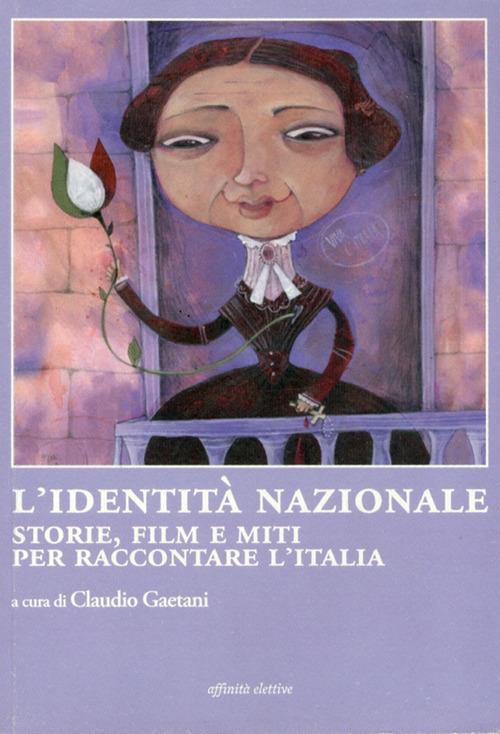 L' identità nazionale. Storie, film e miti per raccontare l'Italia - copertina