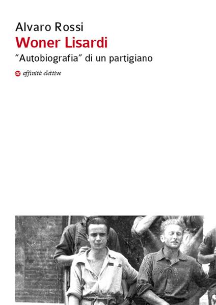 Woner Lisardi. «Autobiografia» di un partigiano - Alvaro Rossi - copertina