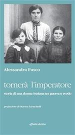 Tornerà l'imperatore. Storia di una donna istriana tra guerra e esodo