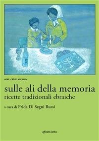 Sulle ali della memoria. Ricette tradizionali ebraiche - Frida Di Segni Russi - ebook