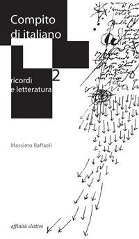 Compito di italiano. Ricordi e letteratura - Massimo Raffaeli - ebook