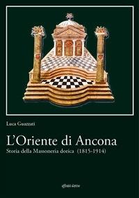 L' Oriente di Ancona. Storia della massoneria dorica (1815-1914) - Luca Guazzati - ebook