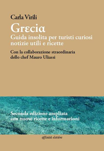 Grecia. Guida insolita per turisti curiosi. Notizie utili e ricette - Carla Virili - copertina