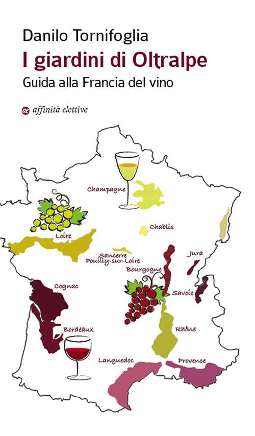 I giardini di Oltralpe. Guida alla Francia del vino - Danilo Tornifoglia - copertina