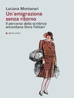 Un' emigrazione senza ritorno. Il percorso della scrittrice anconitana Dora Felisari