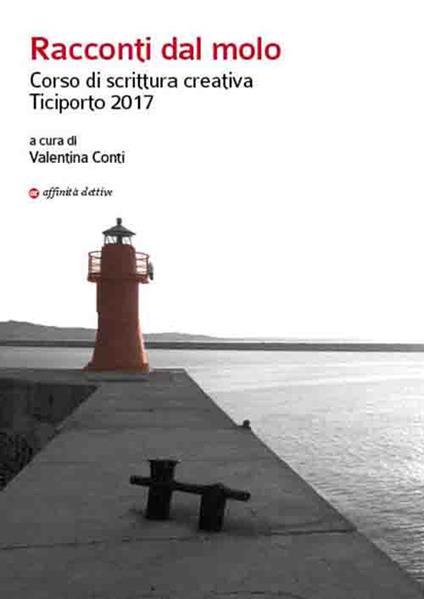 Racconti dal molo. Corso di scrittura creativa Ticiporto 2017 - copertina