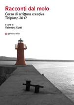 Racconti dal molo. Corso di scrittura creativa Ticiporto 2017