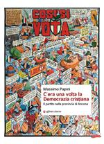 C'era una volta la Democrazia cristiana. Il partito nella provincia di Ancona