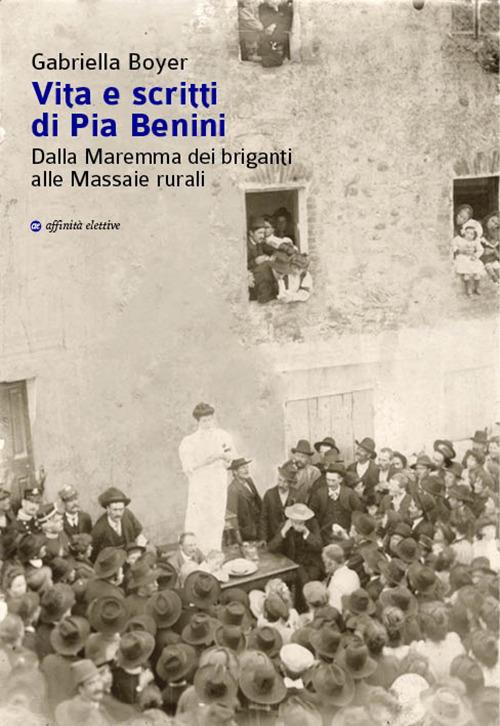 Vita e scritti di Pia Benini. Dalla Maremma dei briganti alle massaie rurali - Gabriella Boyer - copertina