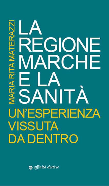 La Regione Marche e la sanità. Un'esperienza vissuta da dentro - Maria Rita Materazzi - copertina