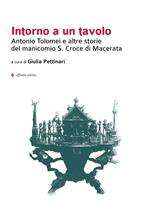 Intorno a un tavolo. Antonio Tolomei e altre storie del manicomio S. Croce di Macerata