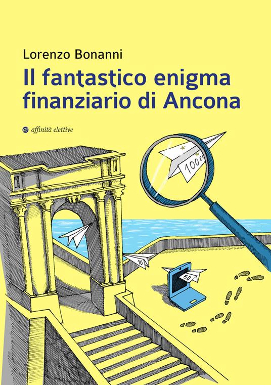 Il fantastico enigma finanziario di Ancona - Lorenzo Bonanni - copertina