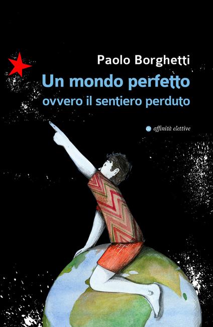 Un mondo perfetto. Ovvero il sentiero perduto - Paolo Borghetti - copertina