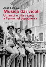 Musica dai vicoli. Umanità e vita vissuta a Fermo nel dopoguerra