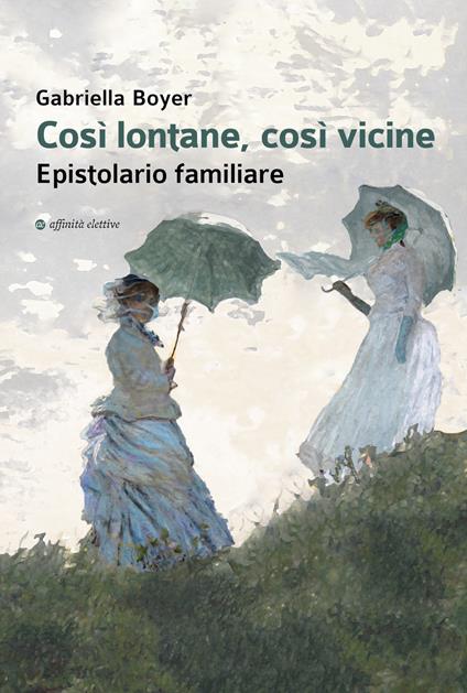 Così lontane, così vicine. Epistolario familiare - Gabriella Boyer - copertina