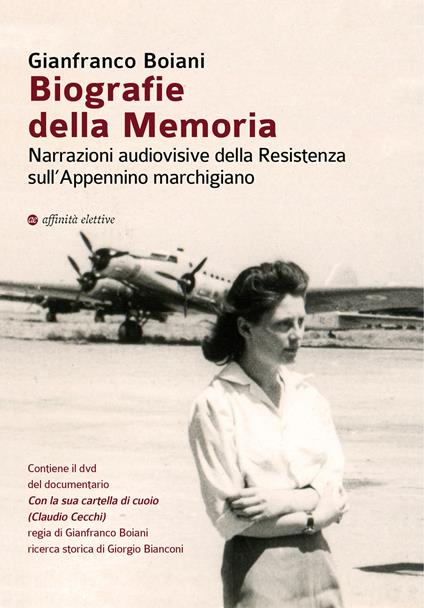 Biografie della memoria. Narrazioni audiovisive della Resistenza sull'Appennino marchigiano. Con DVD video: Con la sua cartella di cuoio (Claudio Cecchi) - Gianfranco Boiani - copertina