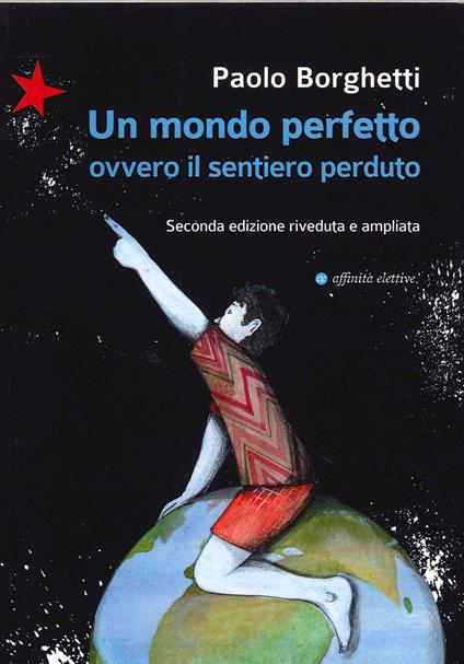 Un mondo perfetto. Ovvero il sentiero perduto - Paolo Borghetti - copertina