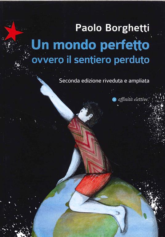 Un mondo perfetto. Ovvero il sentiero perduto - Paolo Borghetti - copertina