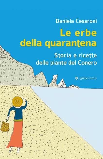 Le erbe della quarantena. Storia e ricette delle piante del Conero - Daniela Cesaroni - copertina