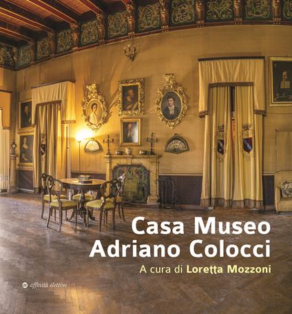 Casa Museo Adriano Colocci. Ediz. illustrata - Loretta Mozzoni,Marina Massa - copertina
