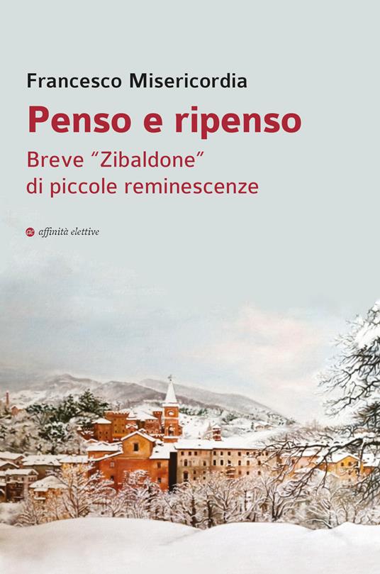 Penso e ripenso. Breve «Zibaldone» di piccole reminescenze - Francesco Misericordia - copertina