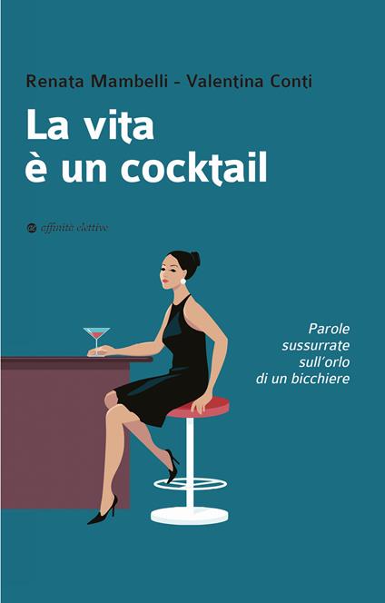 La vita è un cocktail - Renata Mambelli,Valentina Conti - copertina