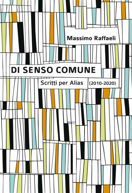 Di senso comune. Scritti per «Alias» (2010-2020) - Massimo Raffaeli - copertina