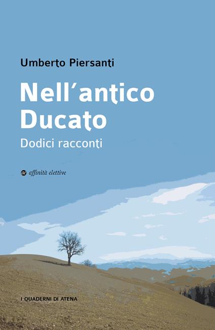 Nell'antico Ducato. Dodici racconti - Umberto Piersanti - copertina