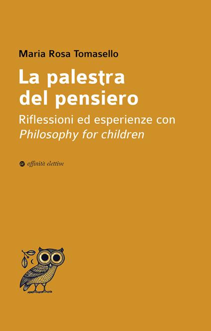 La palestra del pensiero. Riflessioni ed esperienze con Philosophy for children - Maria Rosa Tomasello - copertina