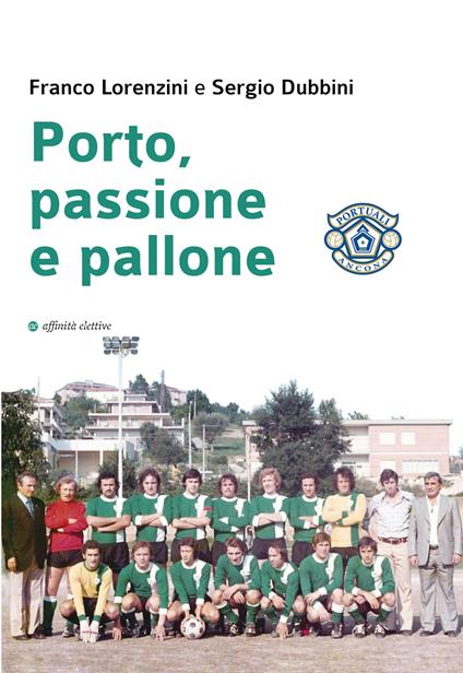 Porto, passione e pallone - Franco Lorenzini,Sergio Dubbini - copertina