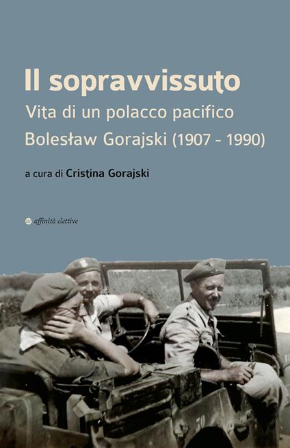 Il sopravvissuto. Vita di un polacco pacifico. Boleslaw Gorajski (1907-1990) - Cristina Gorajski,Lucilla Niccolini,Maria Radozycka - copertina