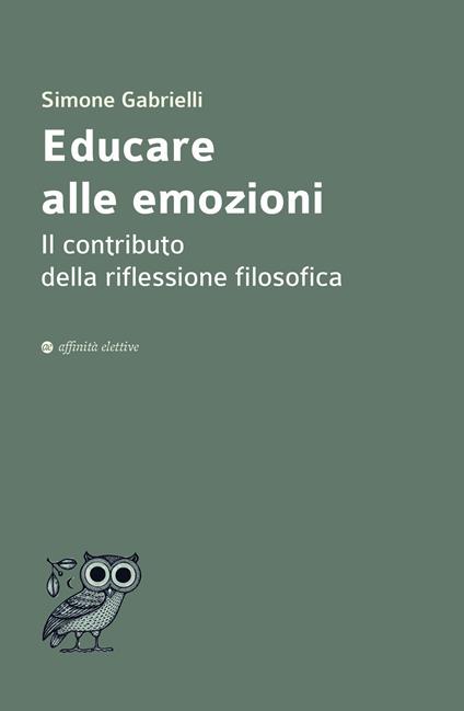 Educare alle emozioni. Il contributo della riflessione filosofica - Simone Gabrielli - copertina