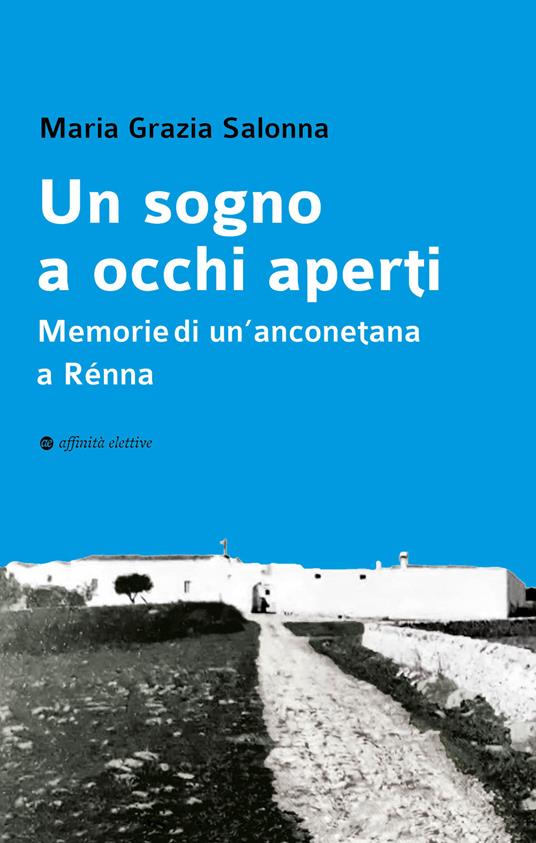 Un sogno a occhi aperti. Memorie di un’anconetana a Rénna - Maria Grazia Salonna - copertina