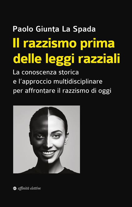 Il razzismo prima delle leggi razziali. La conoscenza storica e l’approccio multidisciplinare per affrontare il razzismo di oggi - Paolo Giunta La Spada - copertina