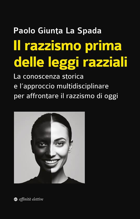 Il razzismo prima delle leggi razziali. La conoscenza storica e l’approccio multidisciplinare per affrontare il razzismo di oggi - Paolo Giunta La Spada - copertina