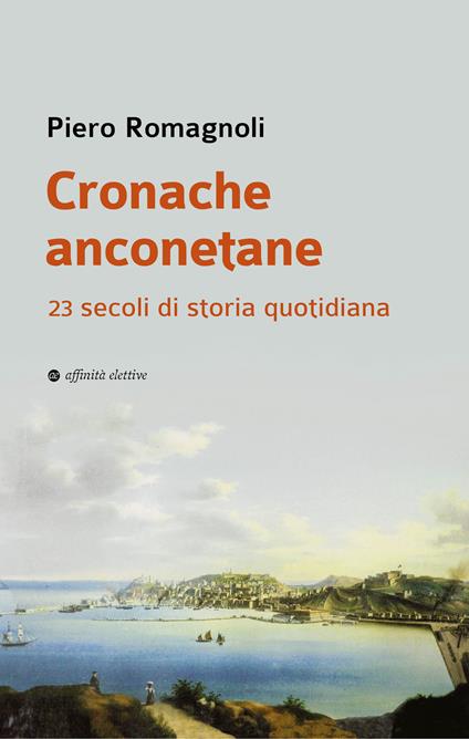 Cronache anconetane. 23 secoli di storia quotidiana - Piero Romagnoli - copertina