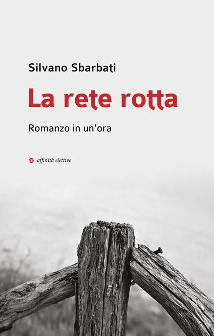La rete rotta. Romanzo in un'ora - Silvano Sbarbati - copertina