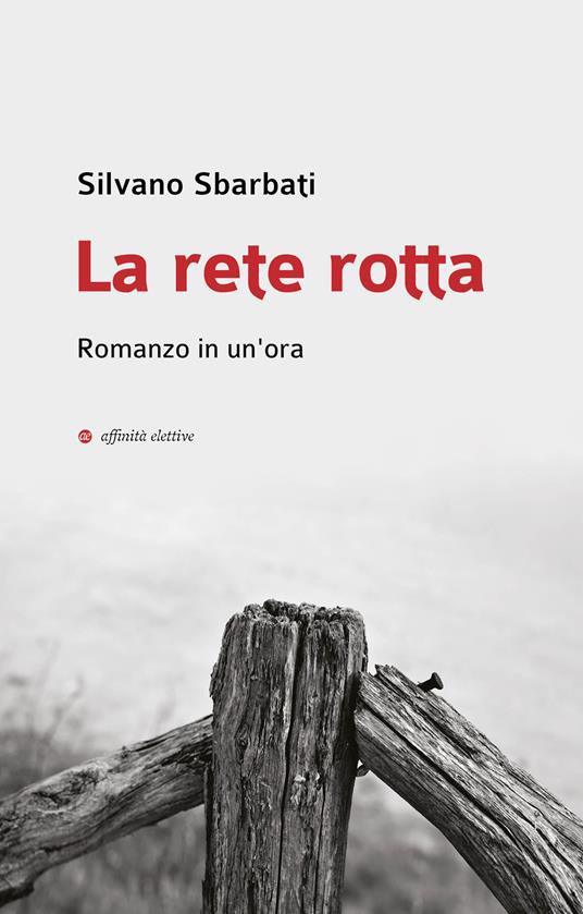 La rete rotta. Romanzo in un'ora - Silvano Sbarbati - copertina