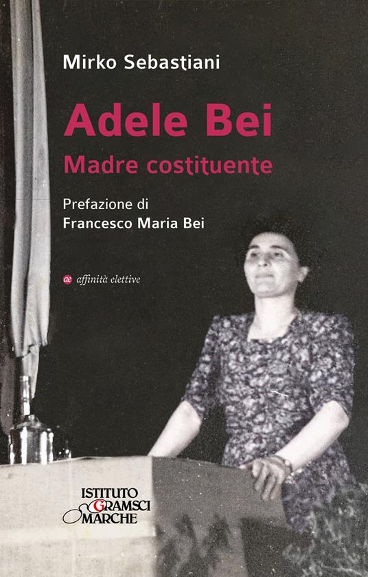 Adele Bei. Madre costituente - Mirko Sebastiani - copertina