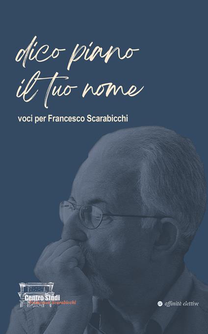 Dico piano il tuo nome. Voci per Francesco Scarabicchi - copertina